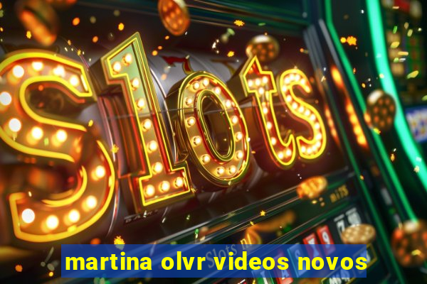 martina olvr videos novos